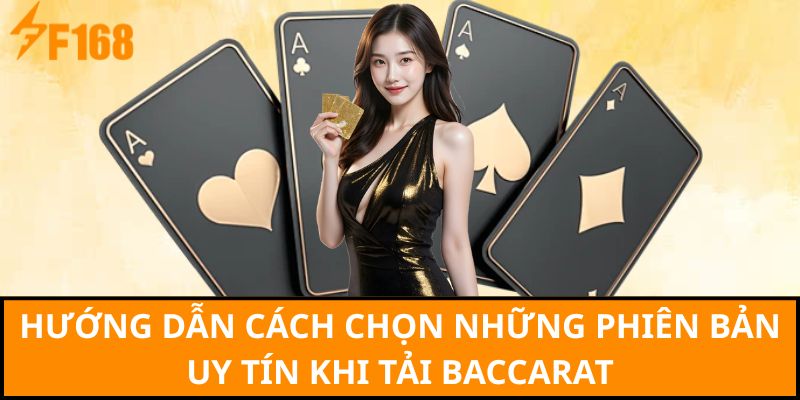 Hướng dẫn cách chọn những phiên bản uy tín khi tải baccarat